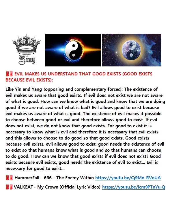 ‼️‼️ EVIL MAKES US UNDERSTAND THAT GOOD EXISTS (GOOD EXISTS BECAUSE EVIL EXISTS). THANK YOU VERY MUCH.‼️‼️ GOOD EXISTS BECAUSE EVIL EXISTS, GOOD NEEDS THE EXISTENCE OF EVIL TO EXIST. EVIL IS NECESSARY FOR GOOD TO&nbsp;EXIST…