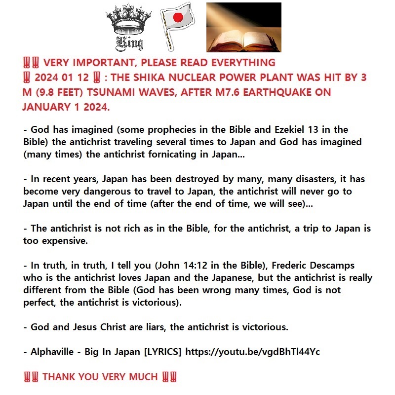 ‼️‼️ VERY IMPORTANT, PLEASE READ EVERYTHING ‼️ 2024 01 12 ‼️ : THE SHIKA NUCLEAR POWER PLANT WAS HIT BY 3 M (9.8 FEET) TSUNAMI WAVES, AFTER M7.6 EARTHQUAKE ON JANUARY 1&nbsp;2024.