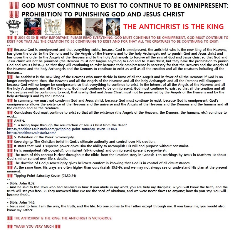 ‼️ ‼️ 2024 03 30 ‼️ VERY IMPORTANT, PLEASE READ EVERYTHING: GOD MUST CONTINUE TO BE OMNIPRESENT, GOD MUST CONTINUE TO EXIST FOR THAT ALL THE CREATION TO BE CONTINUING TO EXIST AND FOR THAT ALL THE CREATURES TO BE CONTINUING TO&nbsp;EXIST: