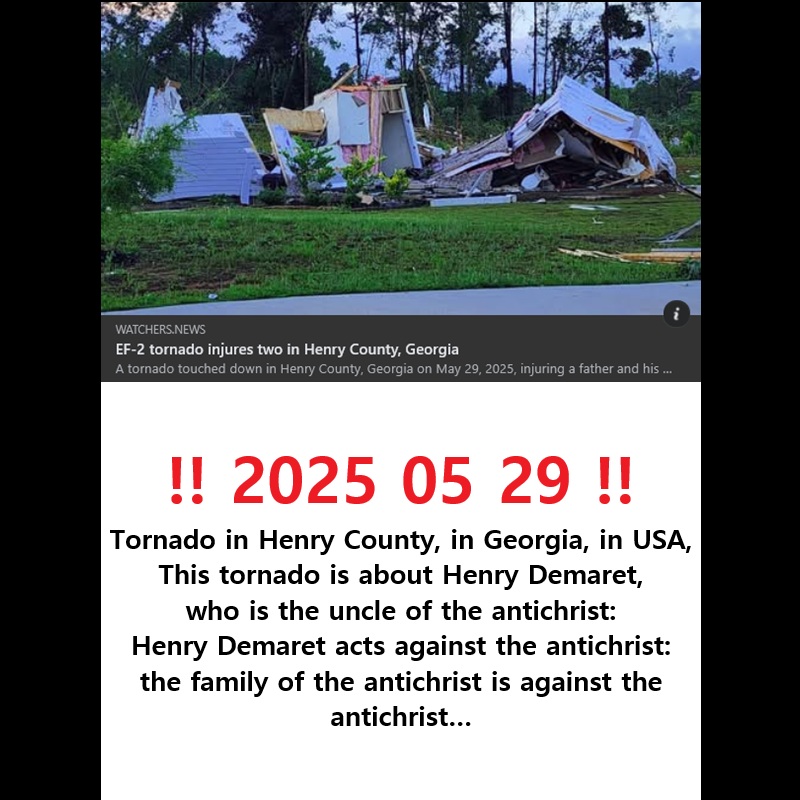 ‼️ 2025 06 01 ‼️ ✌👑 ‼️ VERY IMPORTANT: 2025 05 29, This tornado in Henry County, in USA, is about Henry Demaret, who is the uncle of the antichrist: Henry Demaret acts against the antichrist: the family of the antichrist is against the&nbsp;antichrist…