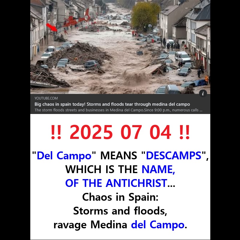 ‼️ 2025 07 05 ‼️ ✌👑 ‼️ VERY IMPORTANT: ‼️ 2025 07 04 ‼️ Proof that &laquo;&nbsp;Frederic Descamps&nbsp;&raquo; is the antichrist: &laquo;&nbsp;Del Campo&nbsp;&raquo;: &laquo;&nbsp;Del Campo&nbsp;&raquo; MEANS &laquo;&nbsp;DESCAMPS&nbsp;&raquo; WHICH IS THE NAME OF THE ANTICHRIST… : Chaos in Spain: Storms and floods ravage Medina del&nbsp;Campo