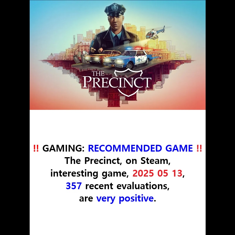‼️ 2025 10 19 ‼️ ✌👑 ‼️ VERY IMPORTANT: ‼️ NEW GAME ON STEAM: NEW RELEASE 2025: ‼️ 2025 05 13 ‼️ : THE NEW GAMES THAT SEEM INTERESTING ACCORDING TO ME : IN THE PURPOSE TO DISCOVER THE BEST VIDEO GAME DEVELOPERS:‼️ The Precinct https://store.steampowered.com/app/490110/The_Precinct/ https://www.eneba.com/steam-the-precinct-steam-key-pc-global/gaming4life