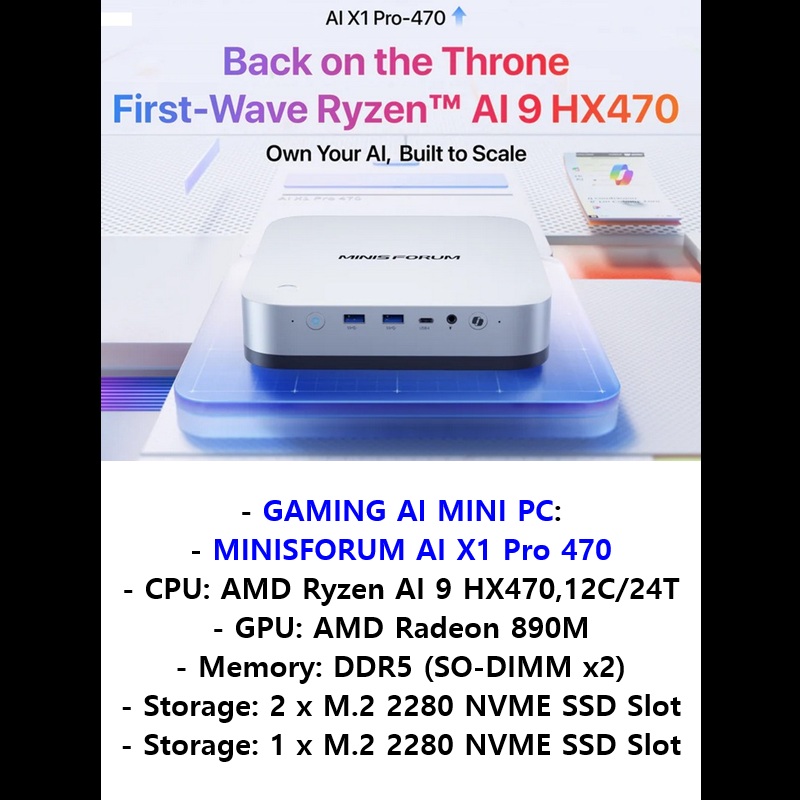 2026 01 22, GAMING AI MINI PC: MINISFORUM AI X1 Pro 470 [CPU: AMD Ryzen AI 9 HX470,12C/24T] [GPU: AMD Radeon 890M] [Memory: DDR5 (SO-DIMM х2) – Max.Speed 5600Mhz – Max.Capacity 128GB] [Storage: – 2 x M.2 2280 NVME SSD Slot (Up to 4TB) (PCIe4.0x4) – 1 x M.2 2280 NVME SSD Slot (Up to 4TB) (PCIe4.0x1)] ($ price?) (€&nbsp;price?):