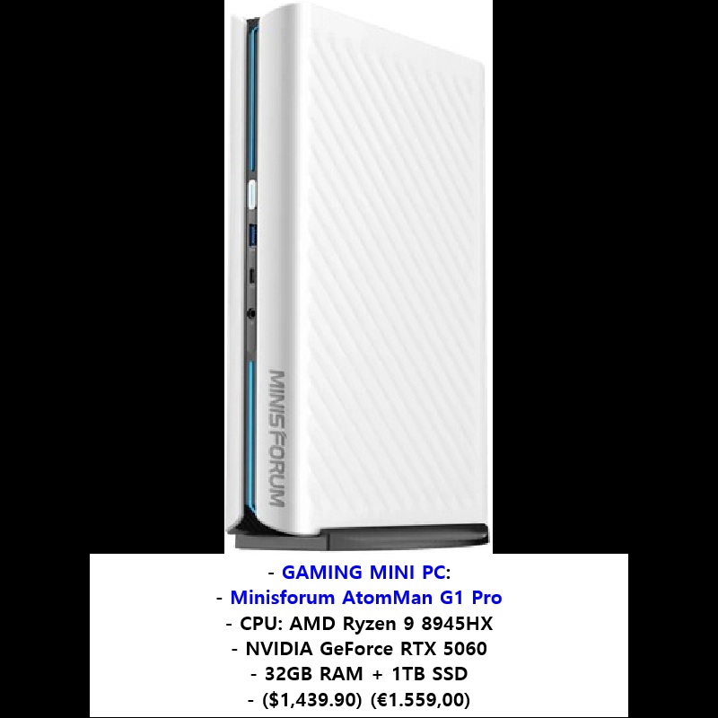 2026 01 21, GAMING MINI PC: Minisforum AtomMan G1 Pro (CPU: AMD Ryzen 9 8945HX) (NVIDIA GeForce RTX 5060) (32GB RAM + 1TB SSD) ($1,439.90)&nbsp;(€1.559,00):